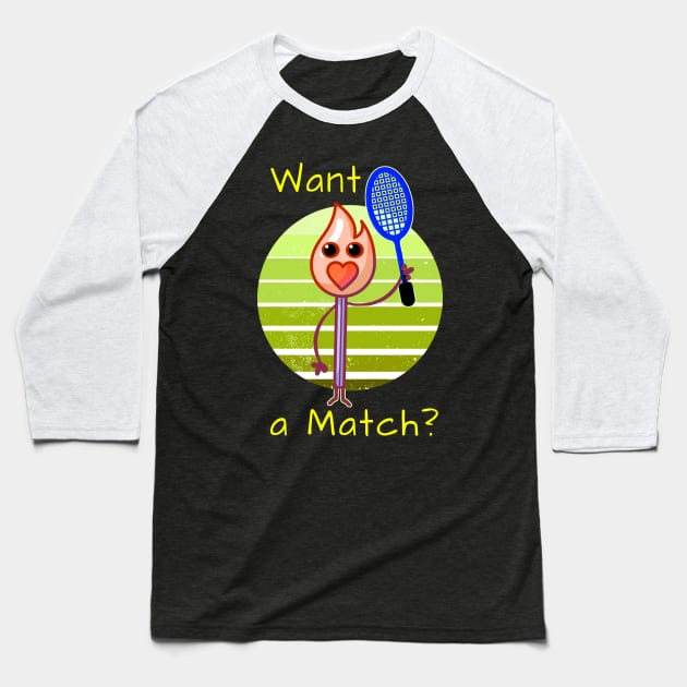 Want A Match? Tennis lover gift Baseball T-Shirt by Dogefellas